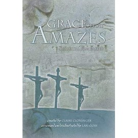Grace That Amazes - Choral Book: A Musical for Easter