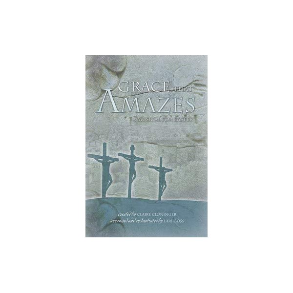 Grace That Amazes - Choral Book: A Musical for Easter