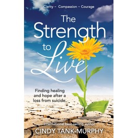 The Strength to Live: Finding Healing and Hope After a Loss From Suicide