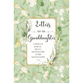 Letters For My Granddaughter: A Journal From a Grandmother to Her Granddaughter