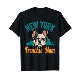New York Frenchie Mom Gift French Bulldog NY Dog Lover Mama T-Shirt