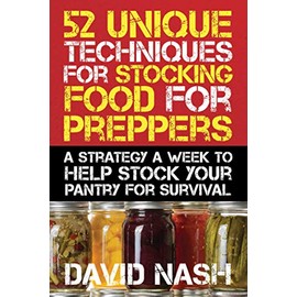 52 Unique Techniques for Stocking Food for Preppers: A Strategy a Week to Help Stock Your Pantry for Survival