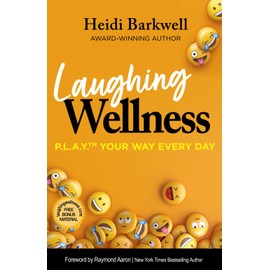Laughing Wellness: P.L.A.Y.™ Your Way Every Day