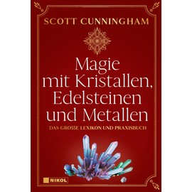Magie mit Kristallen, Edelsteinen und Metallen: Das große Lexikon und Praxisbuch