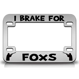 Custom Brother - I Brake for Foxs Hunting Metal Motorcycle License Frame x76