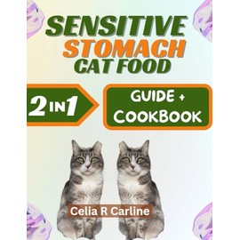  SENSITIVE STOMACH CAT FOOD: Super Easy-to-Make Cat-Friendly Gastro Recipes