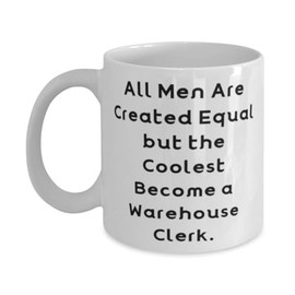Funny Warehouse clerk Gifts, All Men Are Created Equal but, Warehouse clerk 11oz 15oz Mug From Team Leader, Cup For Colleagues, Love, Affection, Care, Passion, Intimacy, Relationship, Gift giving