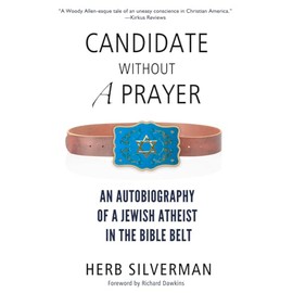 Candidate Without a Prayer: An Autobiography of a Jewish Atheist in the Bible Belt