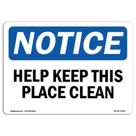 OSHA Notice Sign - Notice Help Keep This Place Clean | Vinyl Label Decal | Protect Your Business, Construction Site, Warehouse | Made in The USA