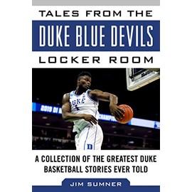 Tales from the Duke Blue Devils Locker Room: A Collection of the Greatest Duke Basketball Stories Ever Told (Tales from the Team)