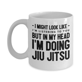 Funny Jiu Jitsu Mugs Coffee Cup Tea Gifts Humor for him her Christmas Women Man Woman Men Coworker Office Loves Son Daughter mom dad I Might Look Like I am I'm Listening to You but in My Head AZ12