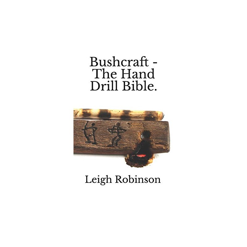 Bushcraft - The Hand Drill Bible.