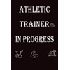 Athletic Trainer In Progress: Future Athletic Trainer Notebook