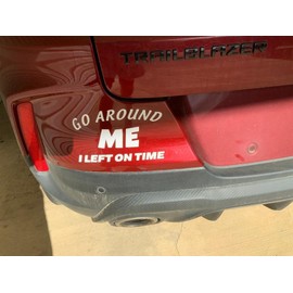 ASTUTE GRACE Funny Stickers Go Around Me I Left on Time Sticker Sarcastic Stickers Student Driver Decal Tailgater Decal for Car Van SUV Bike Die Cut Bumper Sticker White 7.0 Inch AG-805