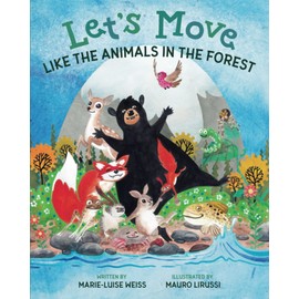 Let’s Move Like the Animals in the Forest: A Fun And Educational Children’s Story That Inspires Children Ages 2-6 To Be Active, Exercise, And Explore The Natural World