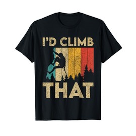 I'd Climb That Funny Vintage Rock Climbing Bouldering Mens T-Shirt