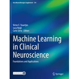 Machine Learning in Clinical Neuroscience: Foundations and Applications (Acta Neurochirurgica Supplement)