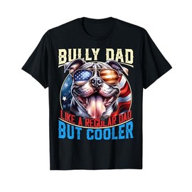 American Bully Dad Like A Regular Dad But Cooler Dog Dad T-Shirt