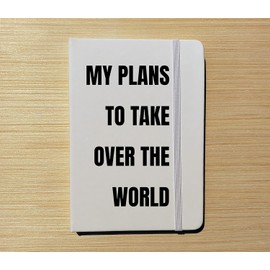 Journal - My Plans to Take Over the World - Notebook - Goals Motivational Diary Intention Setting Planner Planning Business Gift Idea Funny (White w/Black Lettering)