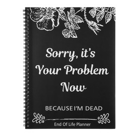 Tearmier A4 End of Life Planner, Sorry It’s Your Problem Now Because I'm Dead, End of Life Planner Organizer Notebook, If I Die Organizer Binder, Guided Final Arrangements When I'M Gone