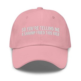 CreativeTees4You So You're Telling Me A Shrimp Fried This Rice Embroidered Dad Hat Baseball Cap Pink