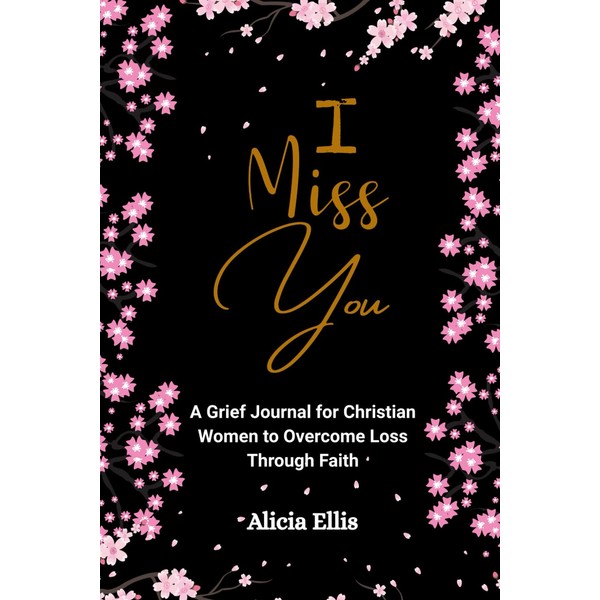 I Miss You: A Grief Journal for Christian Women to