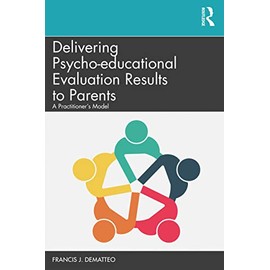Delivering Psycho-educational Evaluation Results to Parents: A Practitioner’s Model