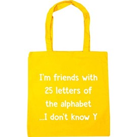 Hippowarehouse I'm friends with 25 letters of the alphabet. I don't know Y Tote Shopping Gym Beach Bag 42cm x38cm, 10 litres