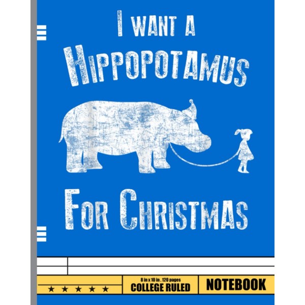 I Wants A Hippopotamus For Christmas Notebook: Cute, Funny Diary
