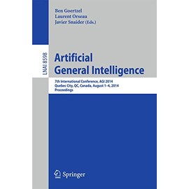 Artificial General Intelligence: 7th International Conference, AGI 2014, Quebec City, QC, Canada, August 1-4, 2014, Proceedings (Volume 8598)
