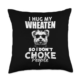 I Hug My Wheaten So I Dont Choke People Funny Wheaten Dog Throw Pillow