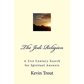The Jedi Religion: A 21st Century Search for Spiritual Answers: 3