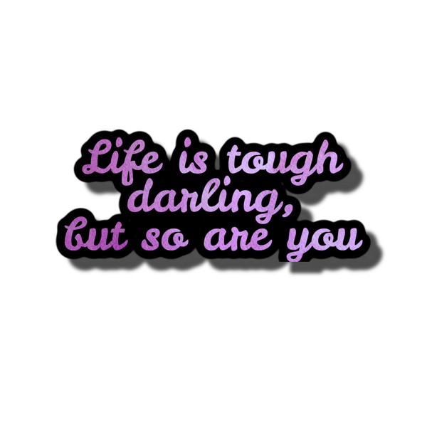 Life is Tough but Darling So are You Waterproof Sticker