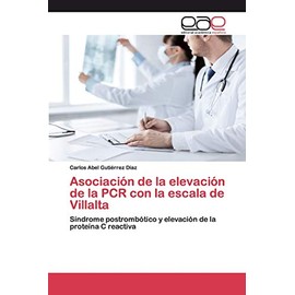 Asociación de la elevación de la PCR con la escala de Villalta: Síndrome postrombótico y elevación de la proteína C reactiva (Spanish Edition)