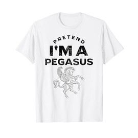 Pretend I'm A Pegasus Costume Funny T-Shirt