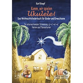 Komm, wir spielen Ukulele! Das Weihnachtsalbum für Kinder und Erwachsene: In Internationaler Stimmung g' - c' - e' - a'. Noten und Tabulaturen. ohne CD