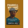 PHARRELL WILLIAMS BIOGRAPHY: The Evolution of a Musical Innovator From