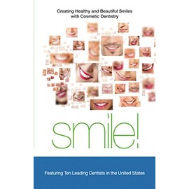 Smile!: Creating Healthy and Beautiful Smiles with Cosmetic Dentistry