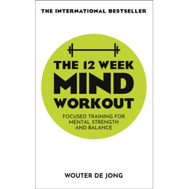 The 12 Week Mind Workout: Focused Training for Mental Strength and Balance
