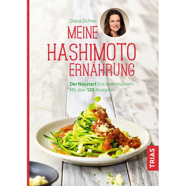 Meine Hashimoto-Ernährung: Der Neustart fürs Immunsystem. Mit über 120 Rezepten