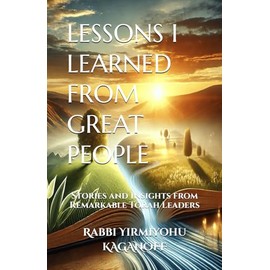 LESSONS I LEARNED FROM GREAT PEOPLE: Stories and Insights from Remarkable Torah Leaders