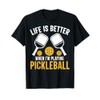 Life is better when i'm playing Pickleball T-Shirt, black