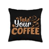 Take Your Coffee Java Drink Brew Gift Beans Cute Take