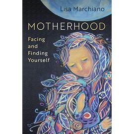 Motherhood: Facing and Finding Yourself