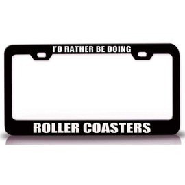 Custom Brother - I'd Rather BE Doing Roller Coasters Sports Metal Car SUV Truck License Plate Frame Bl x66