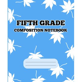 Fifth Grade Composition Notebook: Wide Ruled for 5th Grade Composition| Blue cover | Back to school writing journal