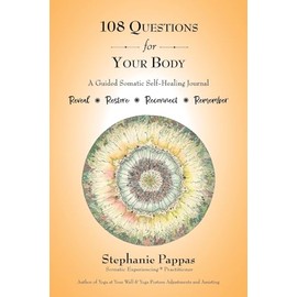 108 Questions for Your Body: A Guided Somatic Self-Healing Journal