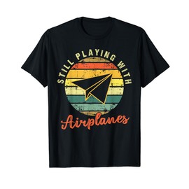 Still Playing With Airplanes | Funny Paper Plane Pilot Gift Maglietta