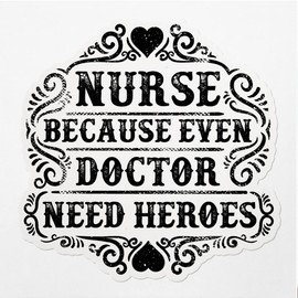 Decal Stickers of Nurse Because Even Doctor Need Heroes Premium Indoor (No Waterproof) Vinyl Decal Stickers for Laptop Phone Accessory Helmet Car Window Mug Tuber Cup Door Wall Decora NVCVER3g13950BL