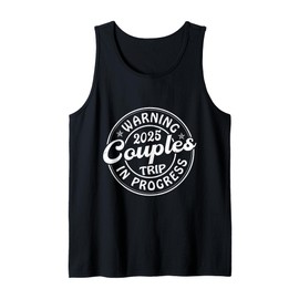 Warning Couples Trip 2025 In Progress Vacay Matching Love Tank Top